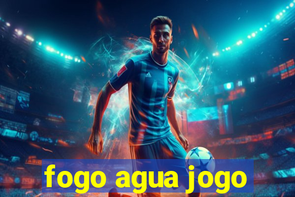 fogo agua jogo